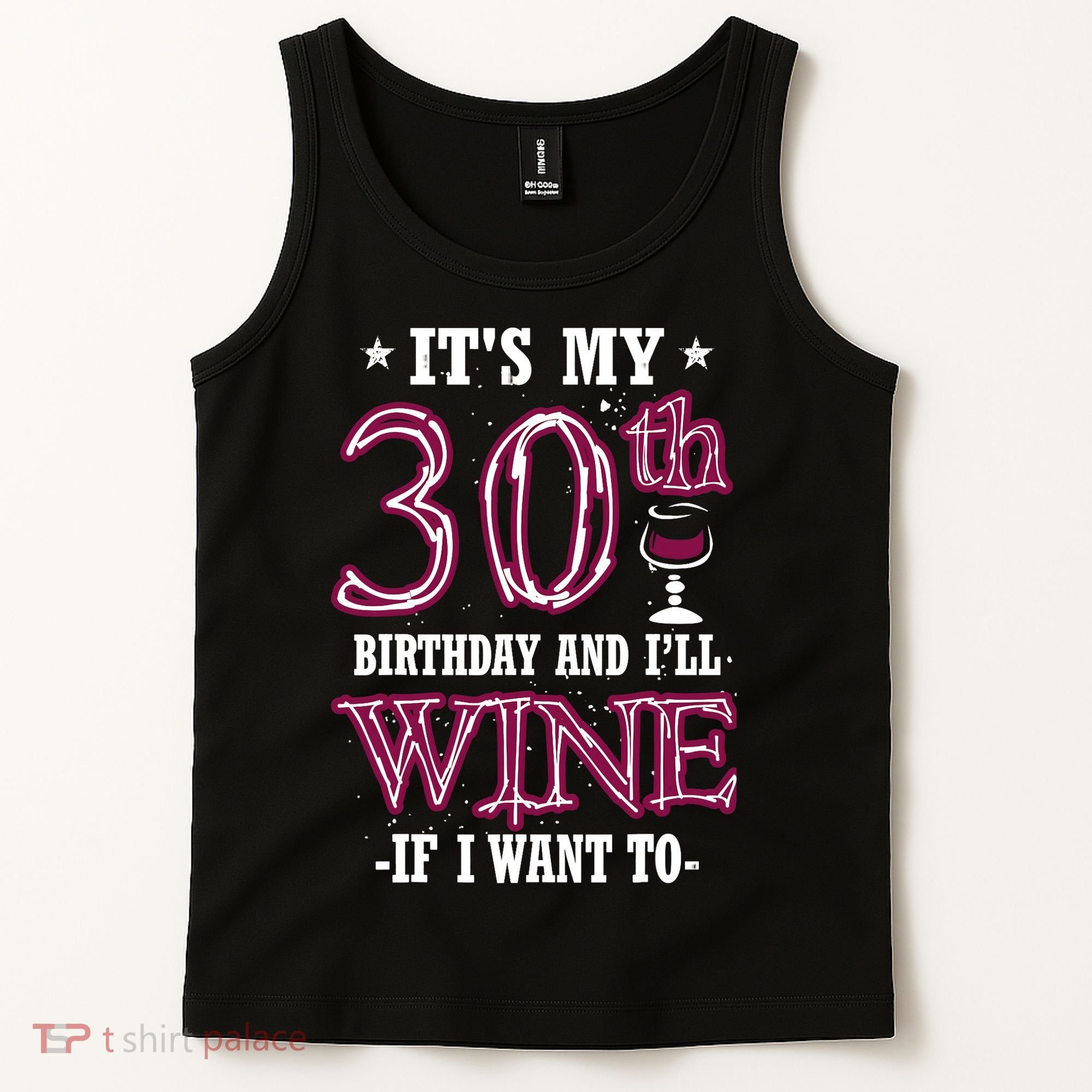 It's My 30th Birthday and I'll Wine If I Want To Tank Top