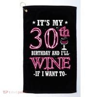 It's My 30th Birthday and I'll Wine If I Want To Golf Towel thumb 0