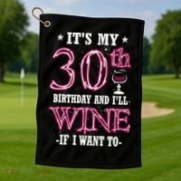 It's My 30th Birthday and I'll Wine If I Want To Golf Towel thumb 1
