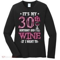It's My 30th Birthday and I'll Wine If I Want To Women's Long Sleeve Shirt thumb 0