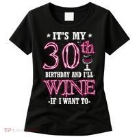 It's My 30th Birthday and I'll Wine If I Want To Women's T-Shirt thumb 0