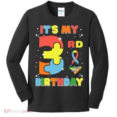 Its My 3rd Birthday Kids Autism 3 Years Old Kids Long Sleeve Shirt
