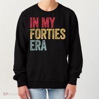 In My 40s Era 40th Birthday Forties 40 Years Old Funny Women's Sweatshirt thumb 0