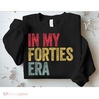 In My 40s Era 40th Birthday Forties 40 Years Old Funny Sweatshirt thumb 2