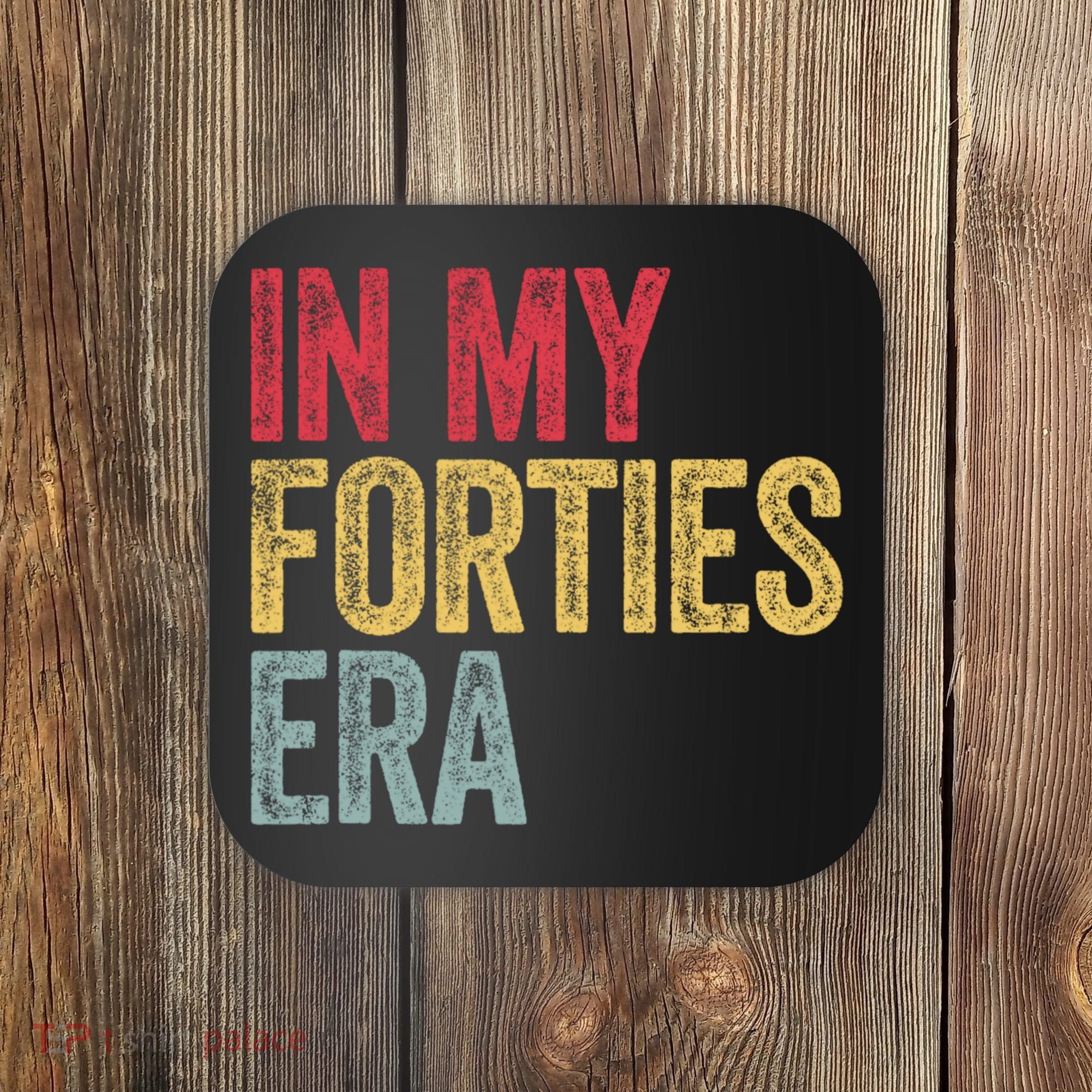 In My 40s Era 40th Birthday Forties 40 Years Old Funny Coaster