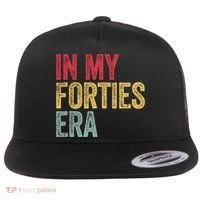 In My 40s Era 40th Birthday Forties 40 Years Old Funny Flat Bill Trucker Hat thumb 0