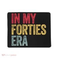 In My 40s Era 40th Birthday Forties 40 Years Old Funny Mousepad thumb 0