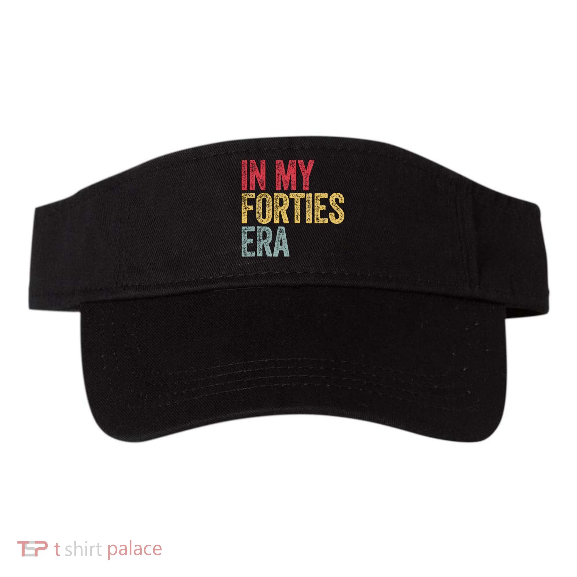 In My 40s Era 40th Birthday Forties 40 Years Old Funny Visor