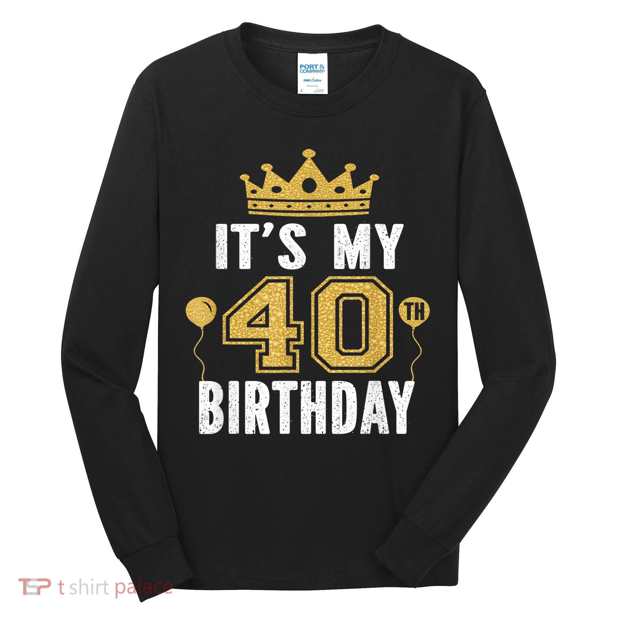 It's My 40th Birthday Gift For 40 Years Old Man And Woman Tall Long Sleeve Shirt