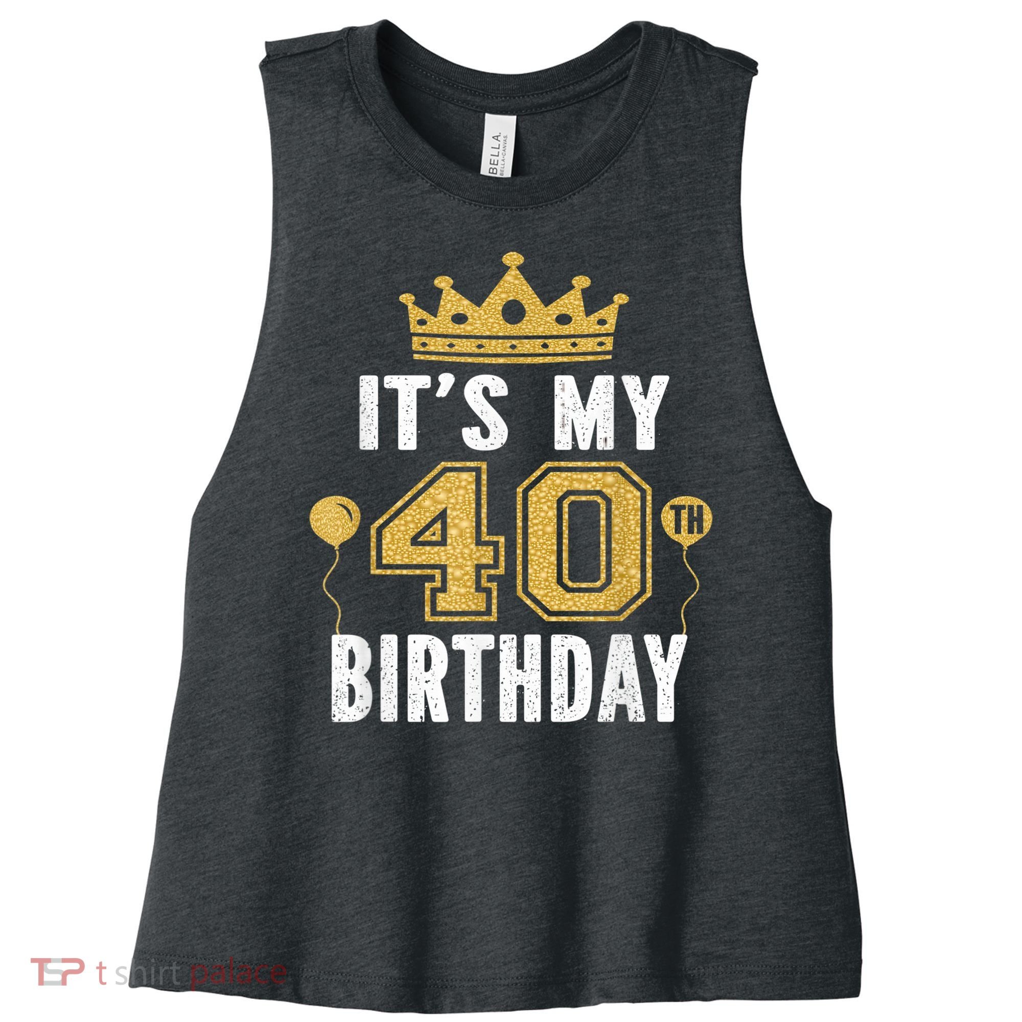 It's My 40th Birthday Gift For 40 Years Old Man And Woman Women's Racerback Cropped Tank