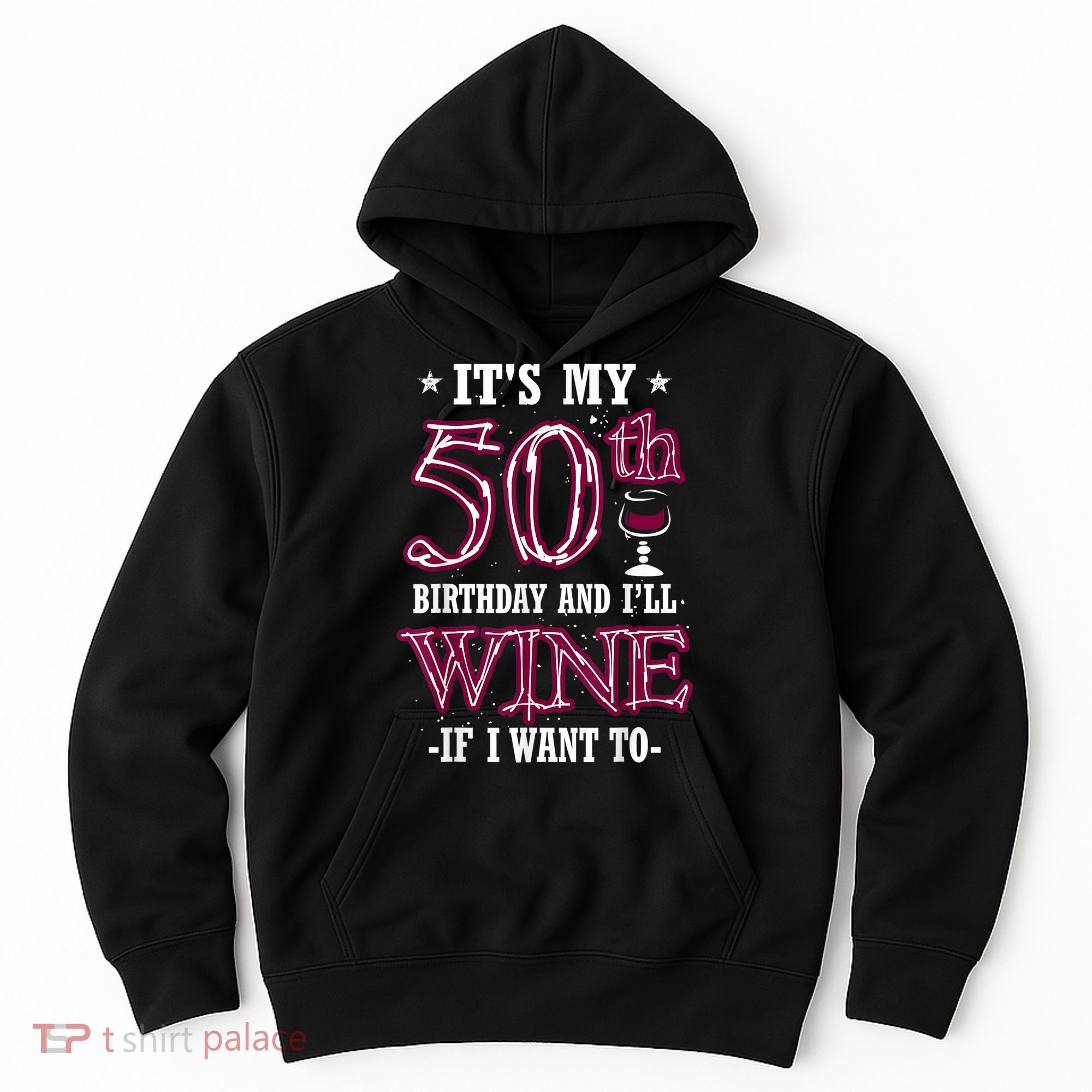It's My 50th Birthday and I'll Wine If I Want To Hoodie