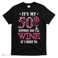 It's My 50th Birthday and I'll Wine If I Want To T-Shirt thumb 0