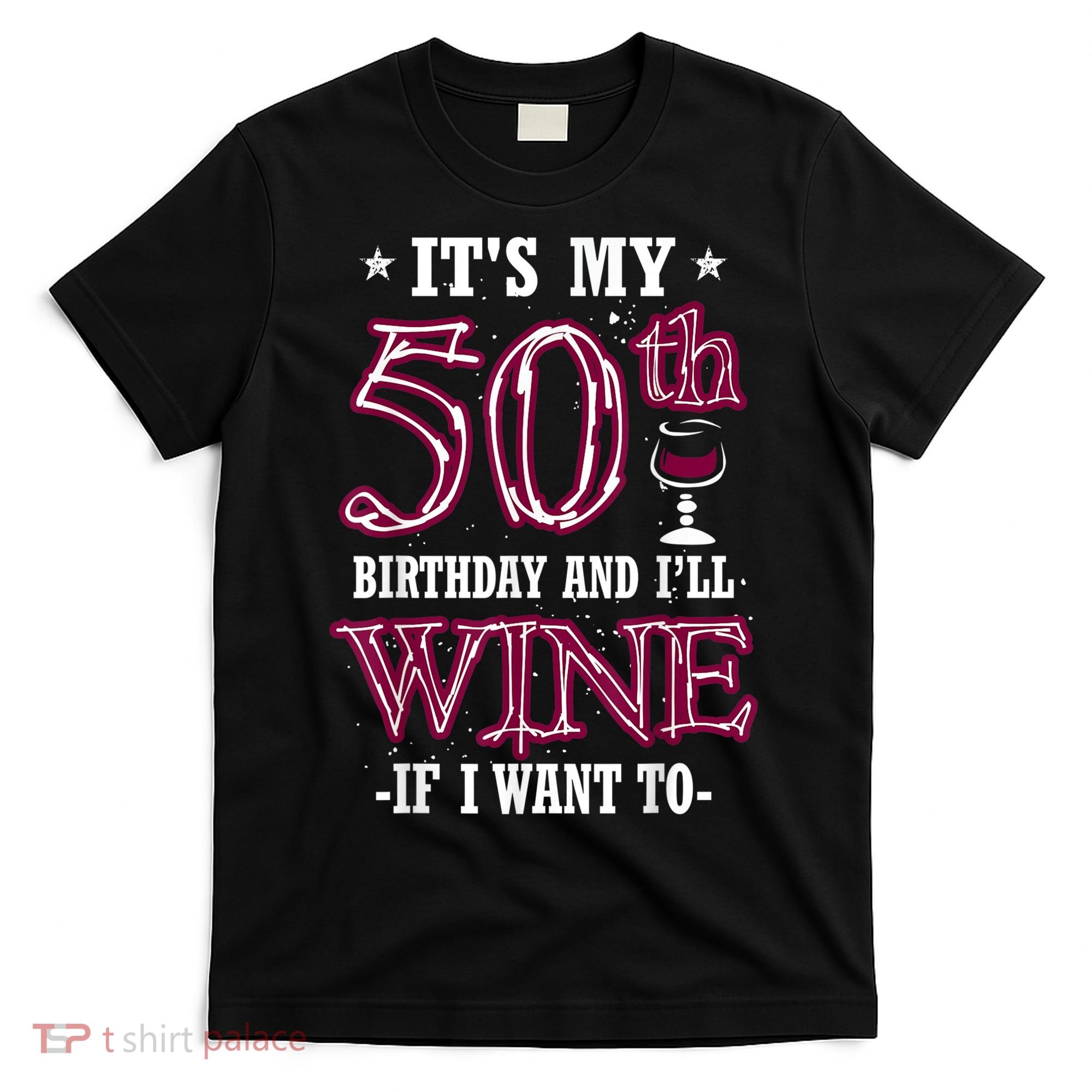 It's My 50th Birthday and I'll Wine If I Want To T-Shirt