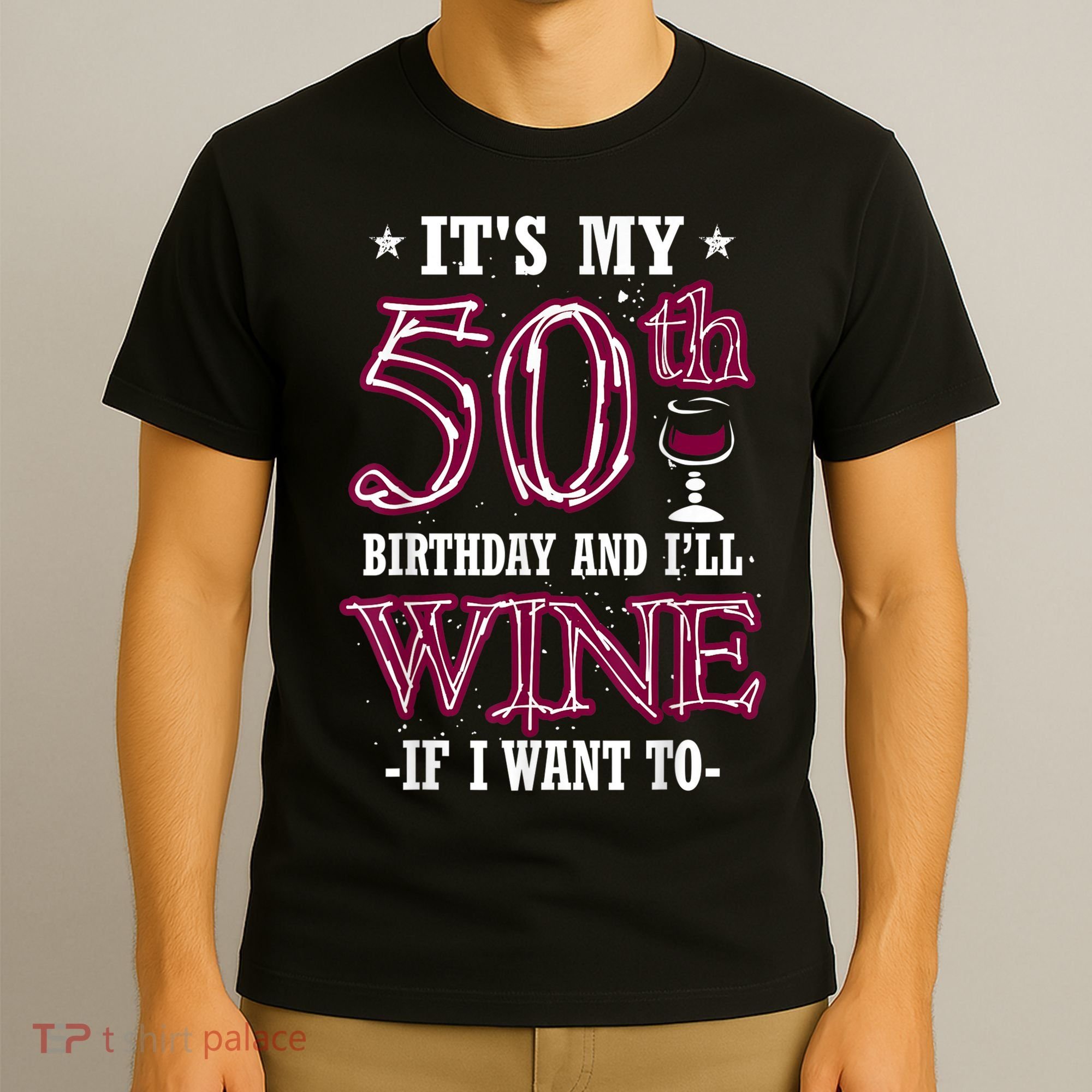 It's My 50th Birthday and I'll Wine If I Want To T-Shirt