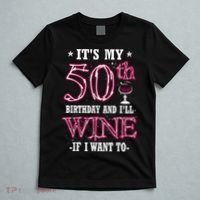 It's My 50th Birthday and I'll Wine If I Want To T-Shirt thumb 5