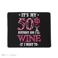 It's My 50th Birthday and I'll Wine If I Want To Mousepad thumb 0