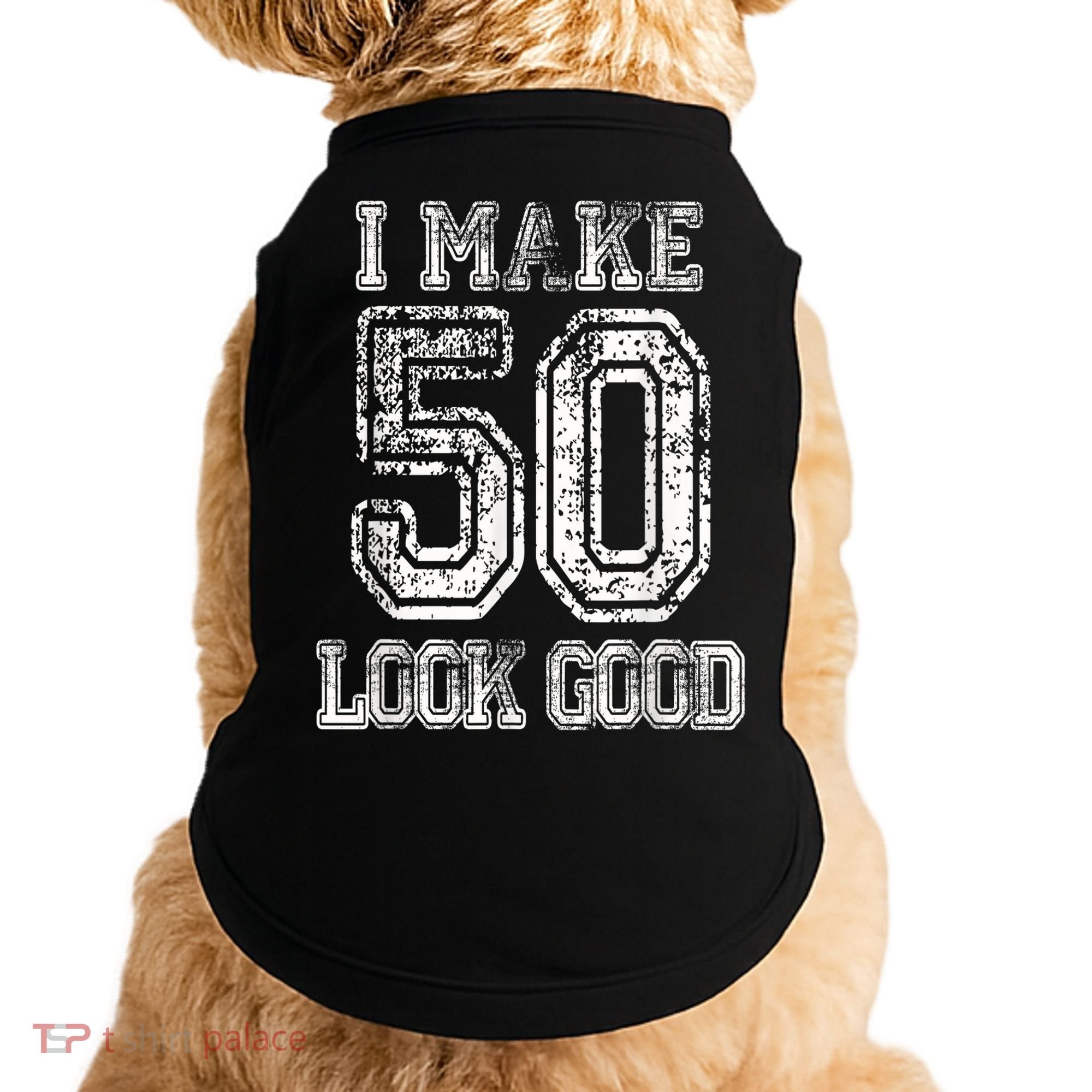 I Make 50 Look Good  50th Birthday Gift For M.e.n.s WoM.e.n.s Doggie Tank