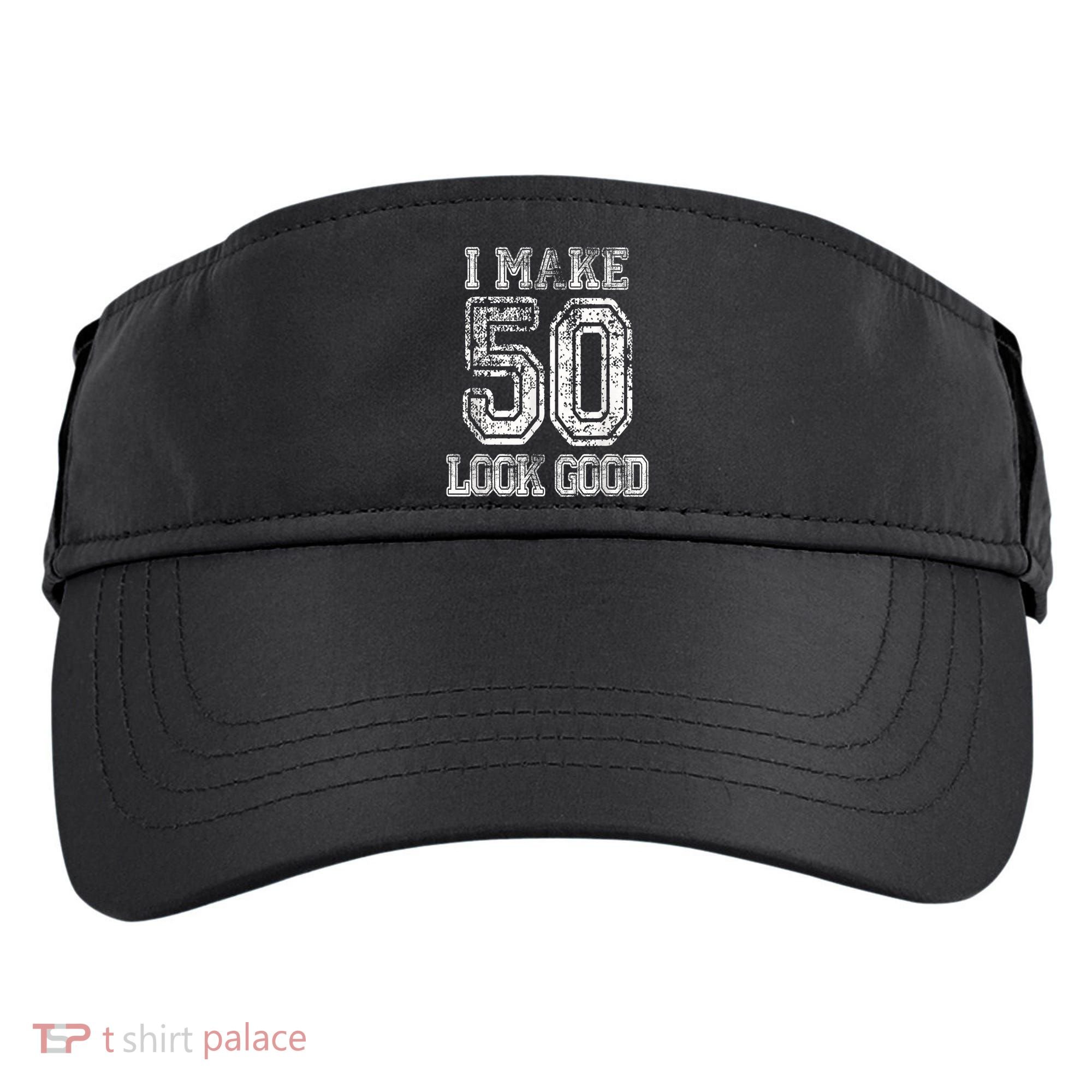 I Make 50 Look Good  50th Birthday Gift For M.e.n.s WoM.e.n.s Adult Drive Performance Visor