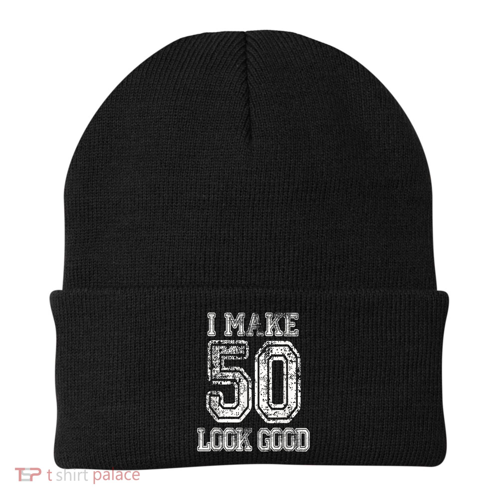 I Make 50 Look Good  50th Birthday Gift For M.e.n.s WoM.e.n.s Beanie