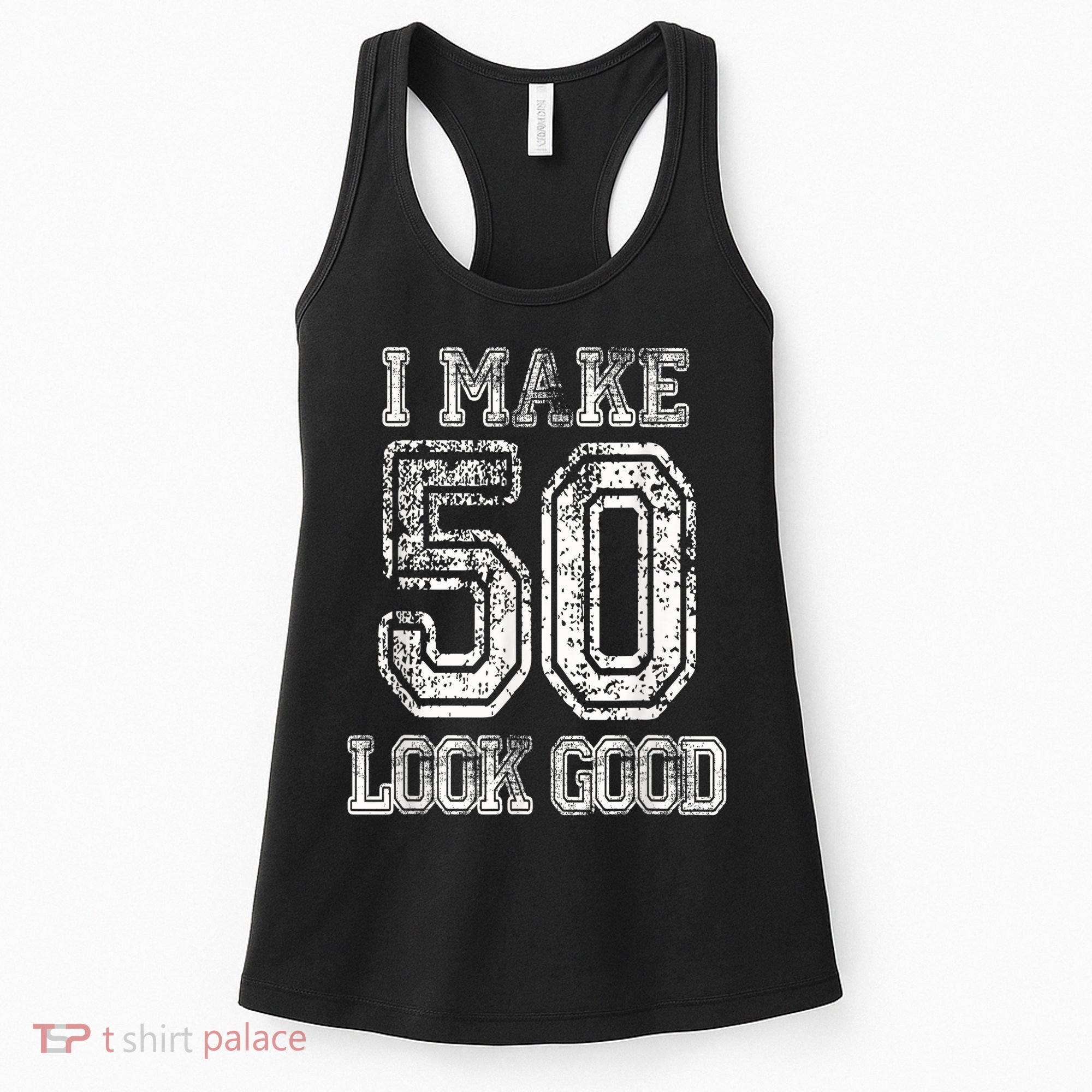 I Make 50 Look Good  50th Birthday Gift For M.e.n.s WoM.e.n.s Women's Tank Top