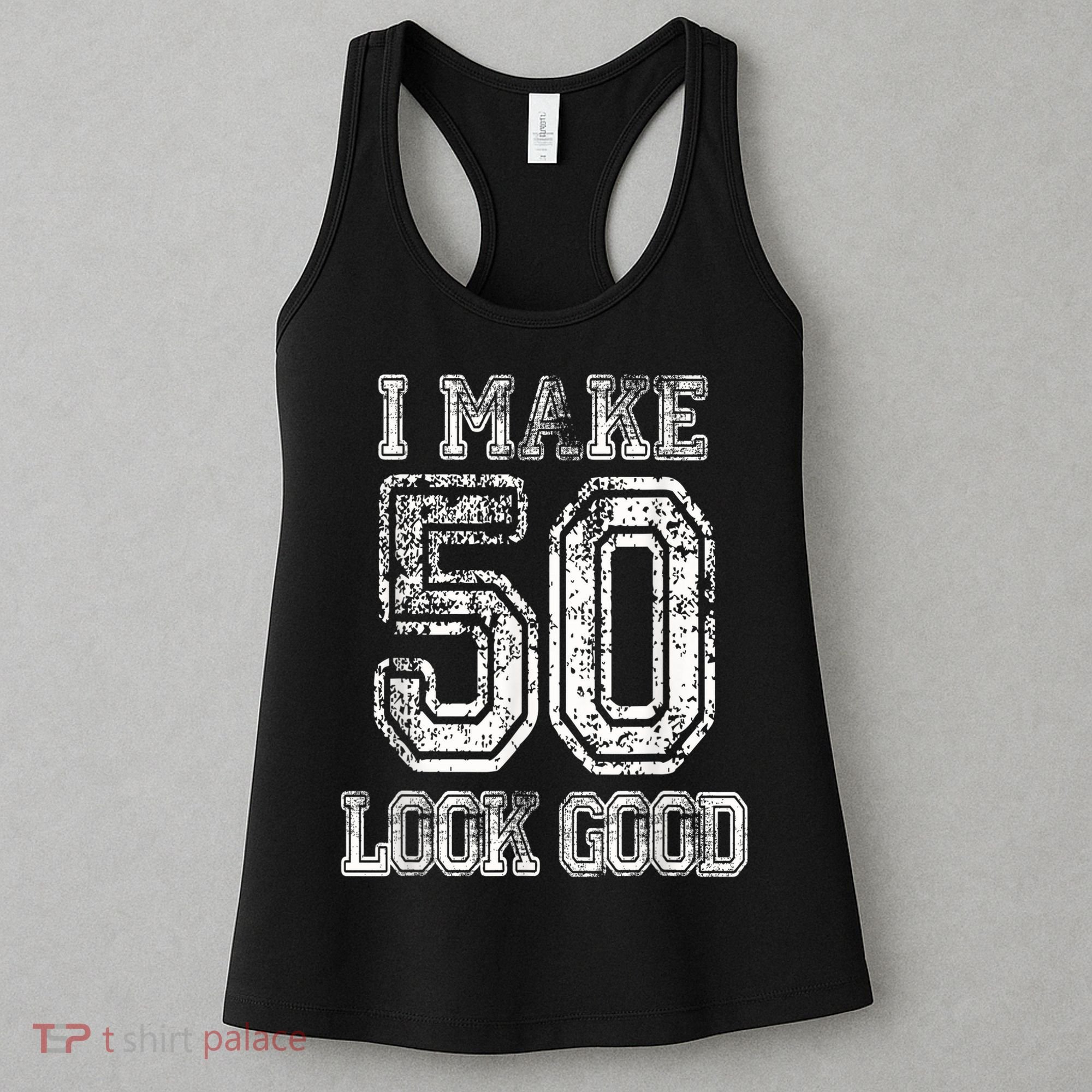 I Make 50 Look Good  50th Birthday Gift For M.e.n.s WoM.e.n.s Women's Tank Top