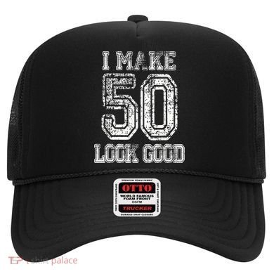 I Make 50 Look Good  50th Birthday Gift For M.e.n.s WoM.e.n.s Hat