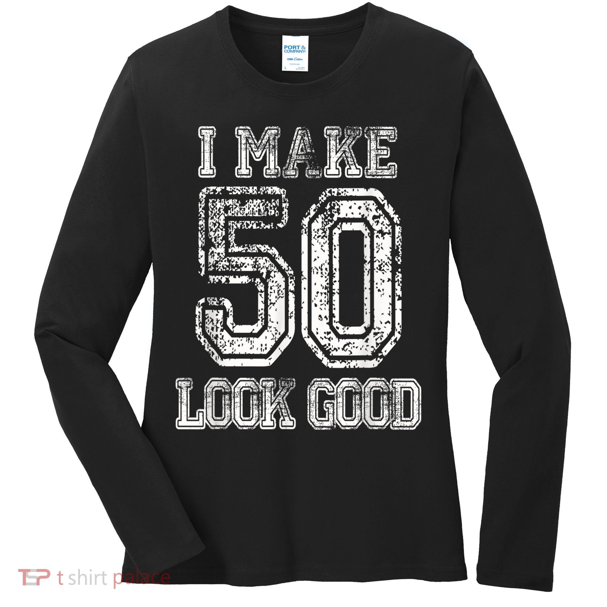 I Make 50 Look Good  50th Birthday Gift For M.e.n.s WoM.e.n.s Women's Long Sleeve Shirt