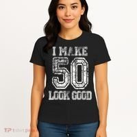 I Make 50 Look Good  50th Birthday Gift For M.e.n.s WoM.e.n.s Women's T-Shirt thumb 4