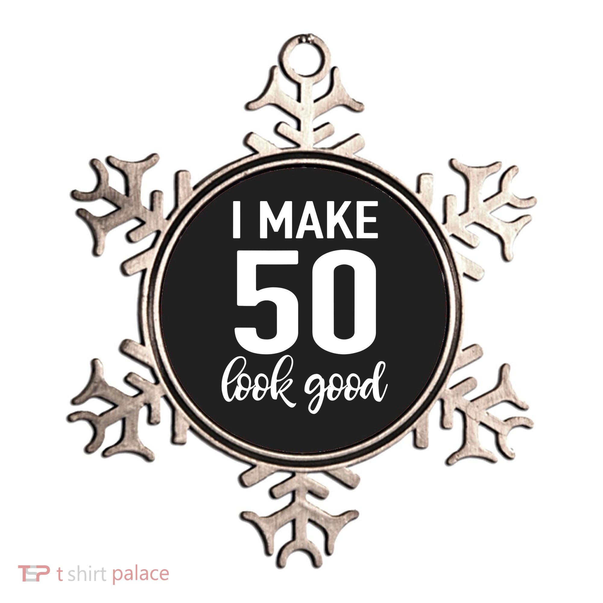 I Make 50 Look Good 50th Birthday Ornament
