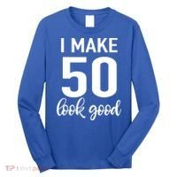 I Make 50 Look Good 50th Birthday Long Sleeve Shirt thumb 0