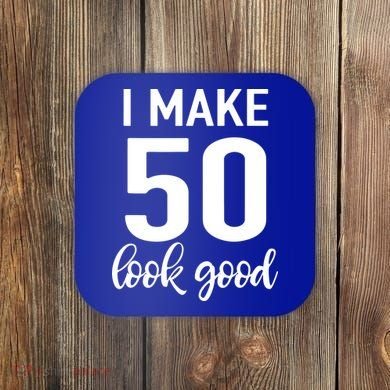I Make 50 Look Good 50th Birthday Coaster