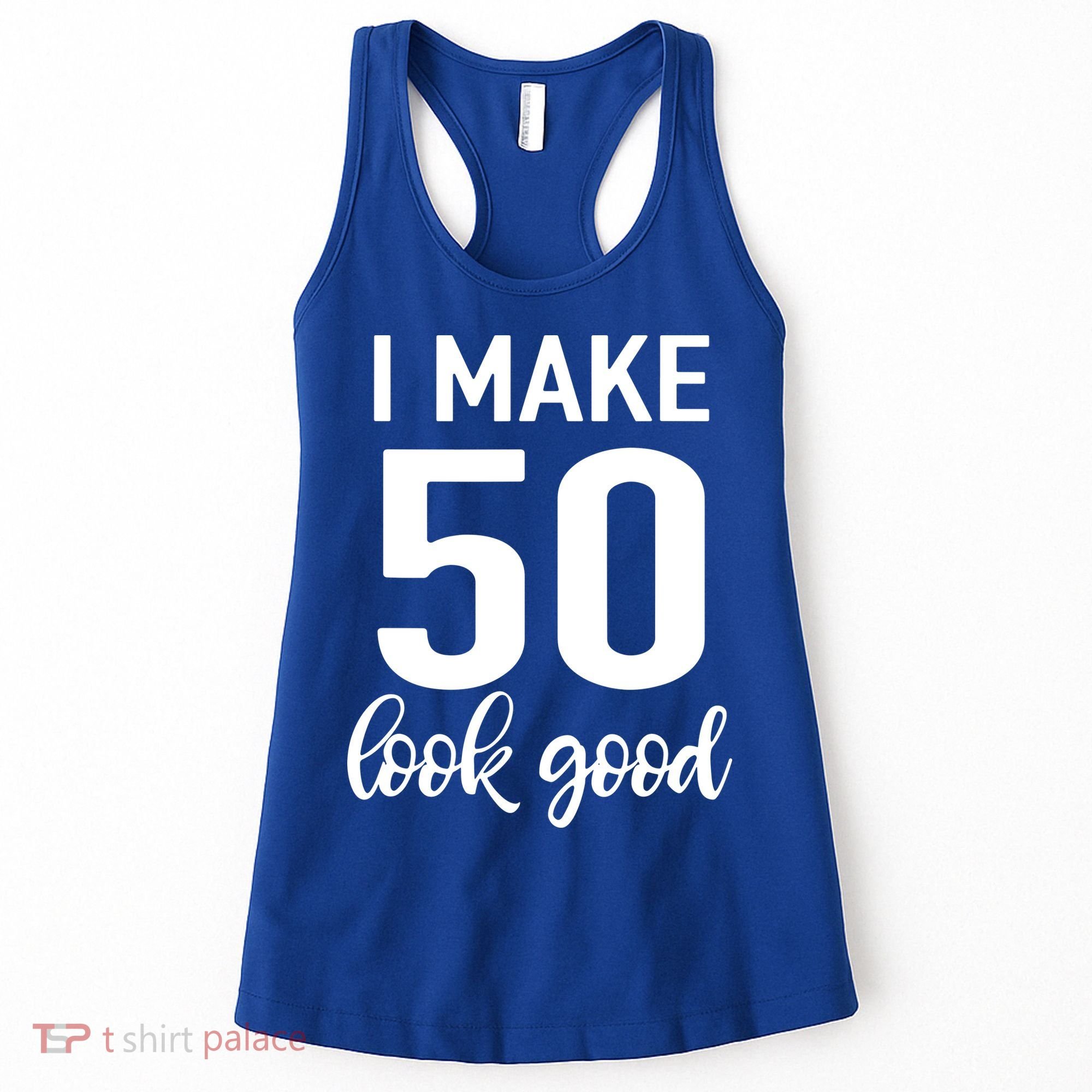 I Make 50 Look Good 50th Birthday Women's Tank Top