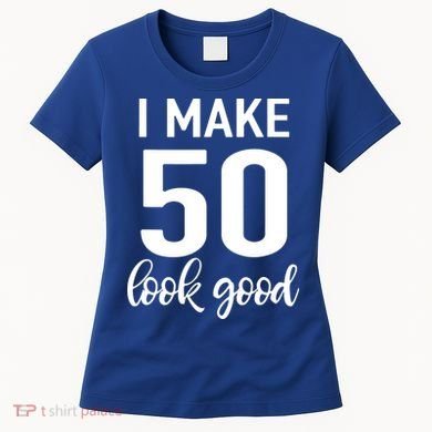I Make 50 Look Good 50th Birthday Women's T-Shirt
