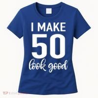 I Make 50 Look Good 50th Birthday Women's T-Shirt thumb 0