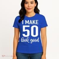 I Make 50 Look Good 50th Birthday Women's T-Shirt thumb 4