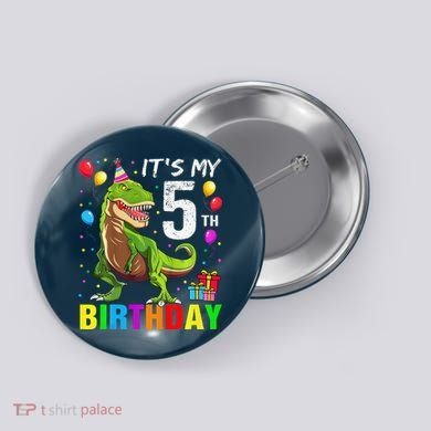 ItS My 5th Birthday Happy 5 Year Trex Button