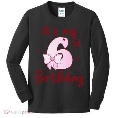 Its My 6th Birthday 6 Years Old Bday Coquette Bow BD Kids Long Sleeve Shirt