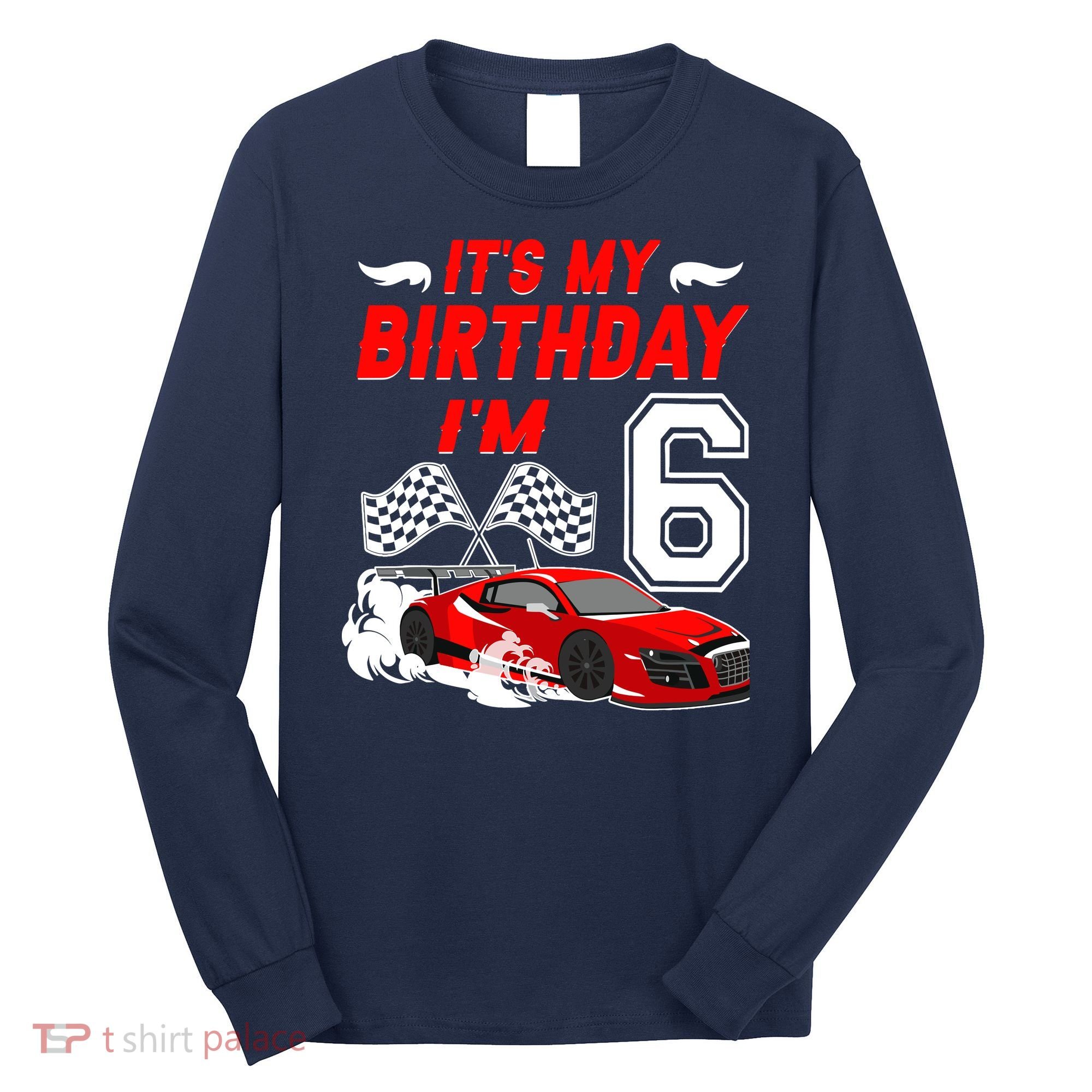 ItS My 6th Birthday Boy Race Car Racing 6 Years Old Long Sleeve Shirt