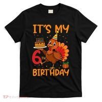 ItS My 6th Birthday Party Thanksgiving Turkey Birthday Bday T-Shirt thumb 0