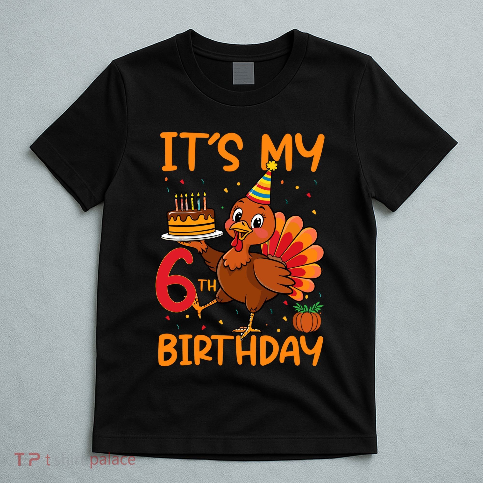 ItS My 6th Birthday Party Thanksgiving Turkey Birthday Bday T-Shirt