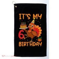ItS My 6th Birthday Party Thanksgiving Turkey Birthday Bday Golf Towel thumb 0