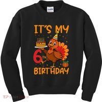 ItS My 6th Birthday Party Thanksgiving Turkey Birthday Bday Kids Sweatshirt thumb 0