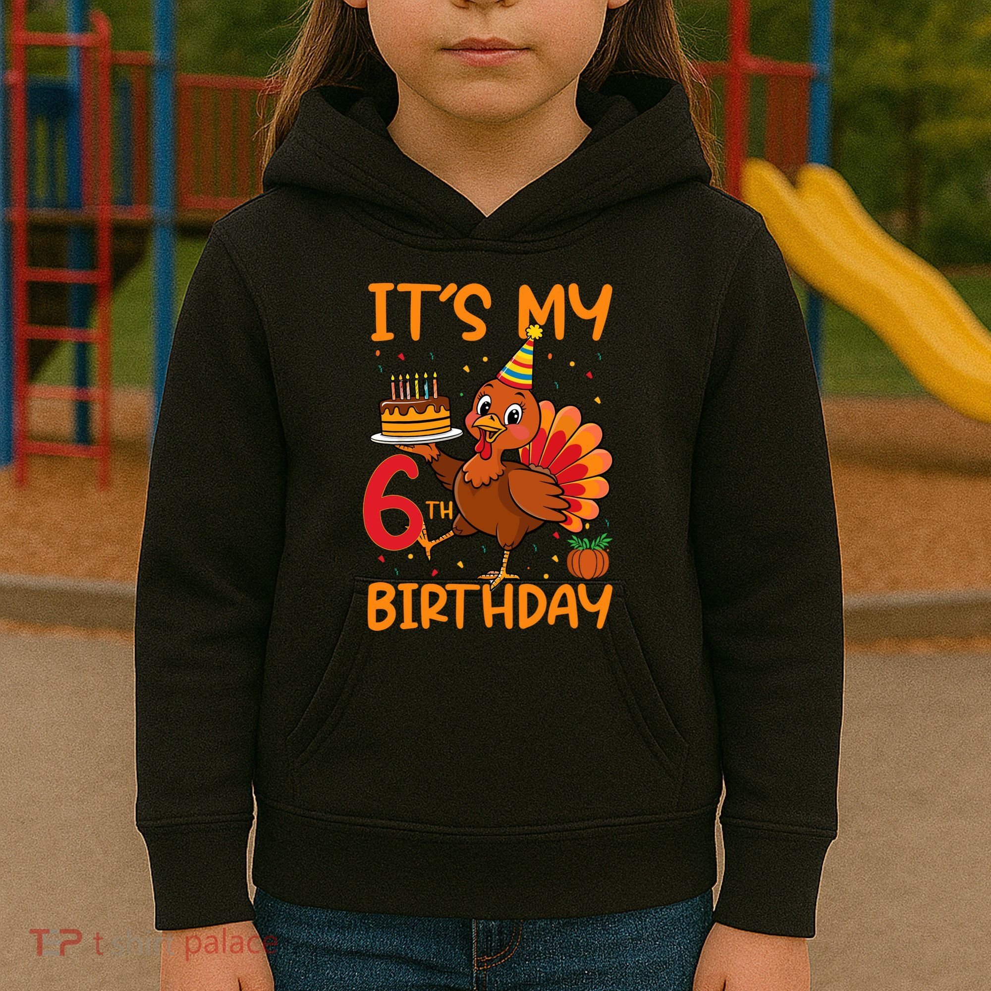 ItS My 6th Birthday Party Thanksgiving Turkey Birthday Bday Kids Hoodie