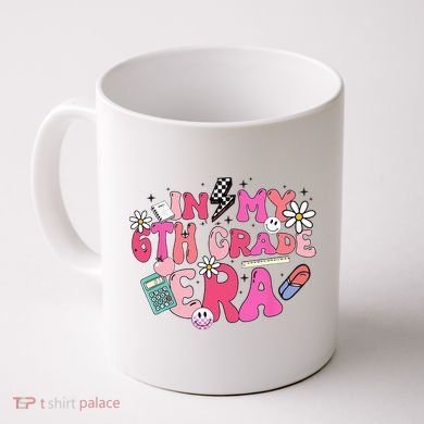 In My 6th Grade Era Back To School First Day Teacher Coffee Mug