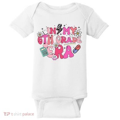 In My 6th Grade Era Back To School First Day Teacher Baby Bodysuit