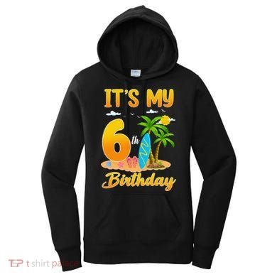 ItS My 6th Birthday Surfing Beach Theme 6 Year Old Women's Hoodie