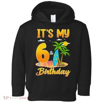 ItS My 6th Birthday Surfing Beach Theme 6 Year Old Toddler Hoodie