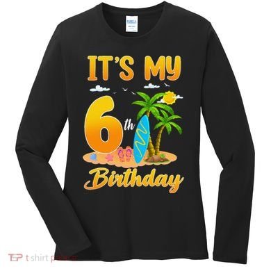 ItS My 6th Birthday Surfing Beach Theme 6 Year Old Women's Long Sleeve Shirt