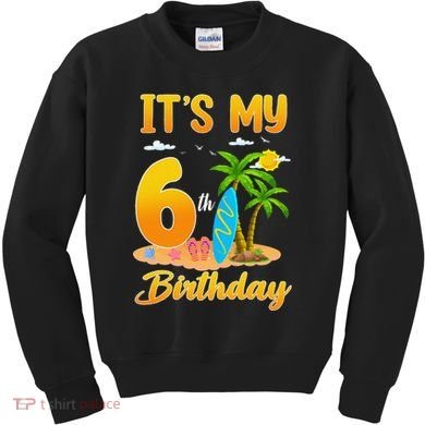 ItS My 6th Birthday Surfing Beach Theme 6 Year Old Kids Sweatshirt