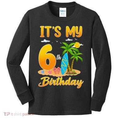 ItS My 6th Birthday Surfing Beach Theme 6 Year Old Kids Long Sleeve Shirt
